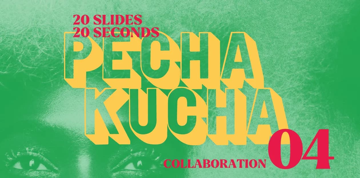 Pecha Kucha 04 Recap: COLLABORATION