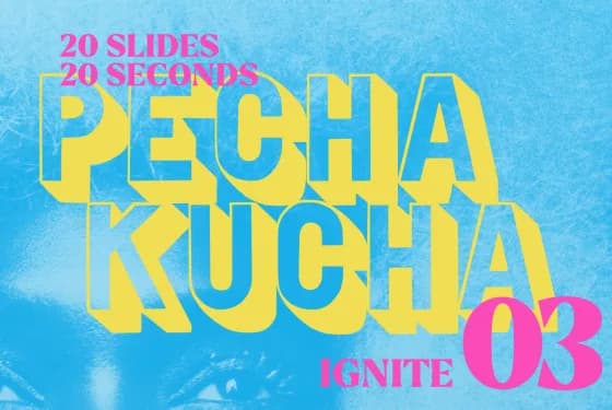 Pecha Kucha 03 Recap: IGNITE